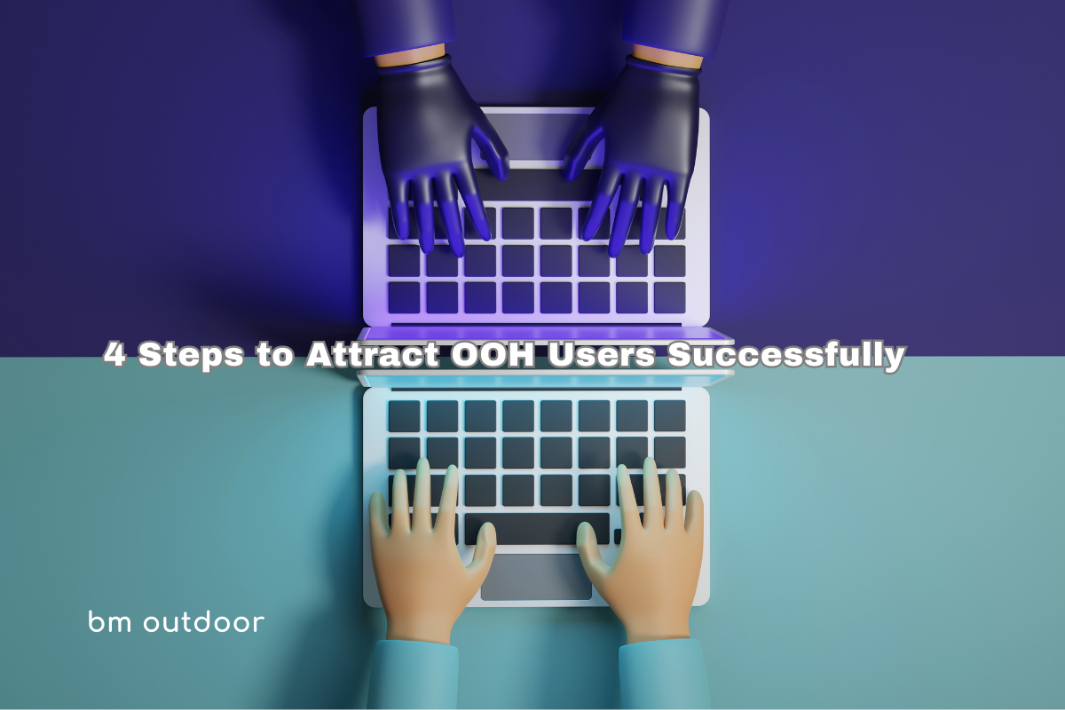 4 steps to Attact OOH Users Successfully