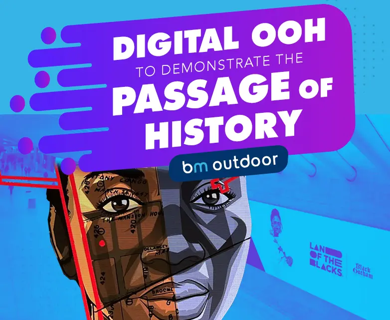 DIGITAL OOH TO DEMONSTRATE THE PASSAGE OF HISTORY 