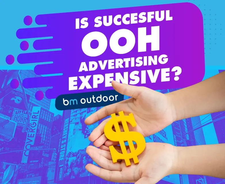 IS SUCCESSFUL OOH ADVERTISING EXPENSIVE?