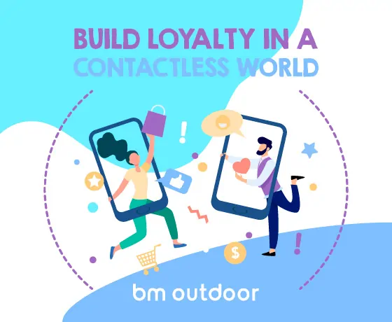 BUILD LOYALTY IN A CONTACTLESS WORLD