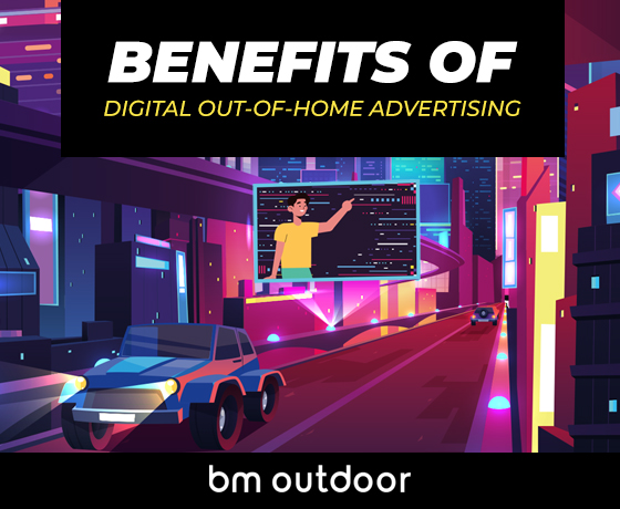 BENEFITS OF DIGITAL OUT-OF-HOME ADVERTISING